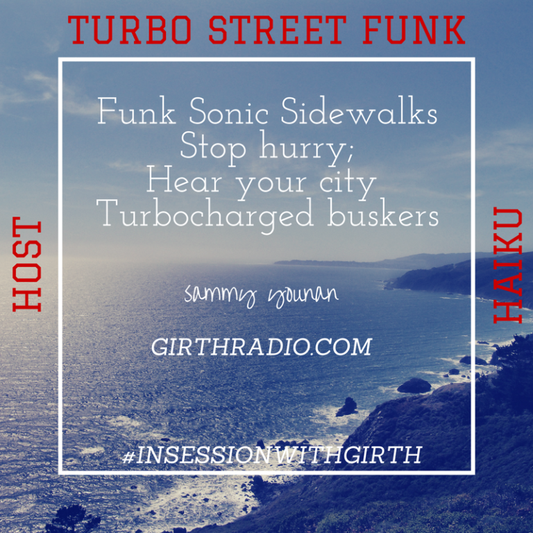 Host Haiku In Session With Girth…Turbo Street Funk